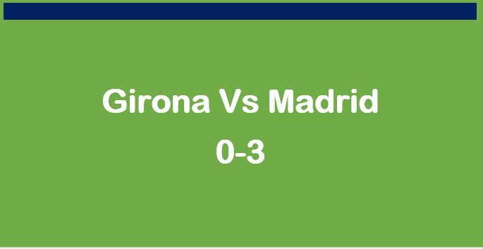 Girona Vs Madrid